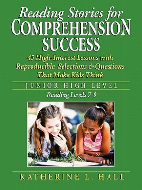 Reading Stories for Comprehension Success Junior High Level; Reading Level 7-9: 45 High-Interest Lessons with Reproducible Selections & Questions That cover