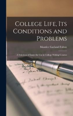 College Life, Its Conditions and Problems; a Selection of Essays for Use in College Writing Courses cover