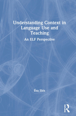 Understanding Context in Language Use and Teaching: An ELF Perspective cover
