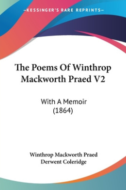 The Poems Of Winthrop Mackworth Praed V2: With A Memoir (1864) cover