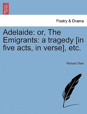 Adelaide: Or, the Emigrants: A Tragedy [In Five Acts, in Verse], Etc. cover