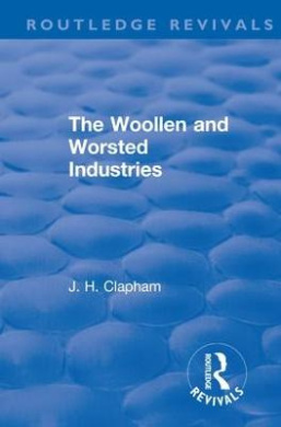 Revival: The Woollen and Worsted Industries (1907) (Routledge Revivals) cover