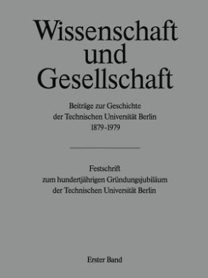 Wissenschaft und Gesellschaft: Beitrge zur Geschichte der Technischen Universitt Berlin 18791979 cover