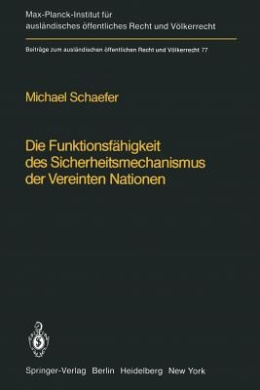 Die Funktionsfhigkeit des Sicherheitsmechanismus der Vereinten Nationen / The Functional Effectiveness of the Security Mechanisms of the United Nations (Beitrge zum auslndischen ffentlichen Recht und Vlkerrecht) cover