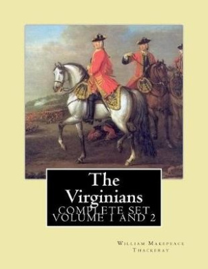 The Virginians. by: William Makepeace Thackeray, Edited By: Ernest Rhys, Introduction By: Walter Jerrold: Historical Novel (Complete Set Volum 1, and 2) cover