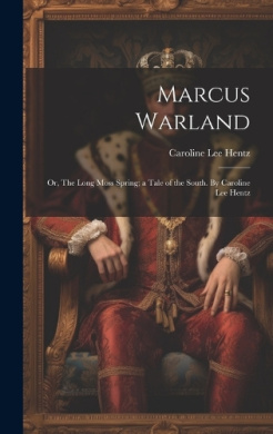 Marcus Warland; or, The Long Moss Spring; a Tale of the South. By Caroline Lee Hentz cover