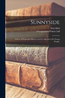Sunnyside: a Story of Industrial History and Co-operation for Young People, cover