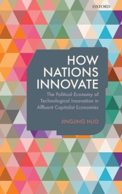 How Nations Innovate: The Political Economy of Technological Innovation in Affluent Capitalist Economies cover