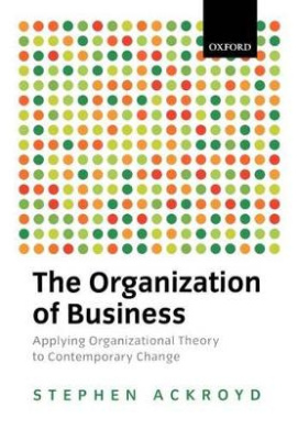The Organization of Business: Applying Organizational Theory to Contemporary Change cover