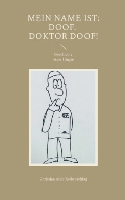 Mein Name ist: Doof. Doktor Doof!: Geschichte einer Utopie cover