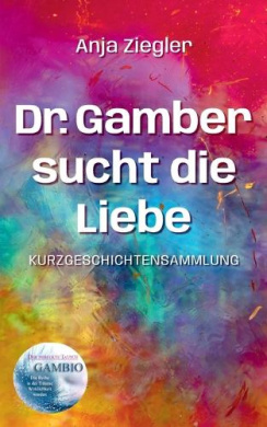 Dr. Gamber sucht die Liebe: 18 Kurzgeschichten ber Stehauf-Menschen cover