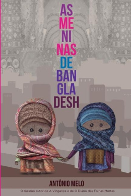As meninas de Bangladesh: Elas sonharam sonhos impossveis. S no imaginaram que um pesadelo tambm era possvel. cover