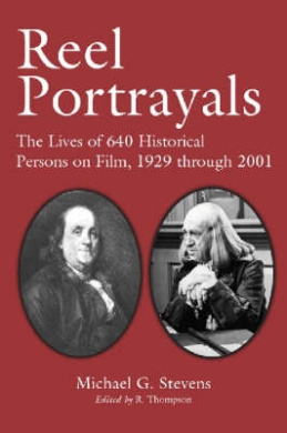 Reel Portrayals: The Lives of 640 Historical Persons on Film, 1929 Through 2001 cover