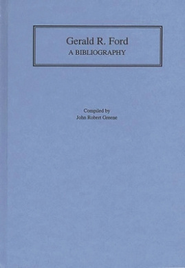 Gerald R. Ford: A Bibliography (Bibliographies of the Presidents of the United States) cover