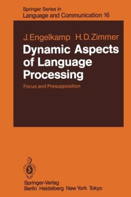 Dynamic Aspects of Language Processing: Focus and Presupposition (Springer Series in Language and Communication) cover