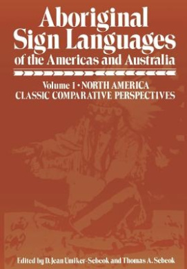 Aboriginal Sign Languages of the Americas and Australia: Volume 1; North America Classic Comparative Perspectives cover