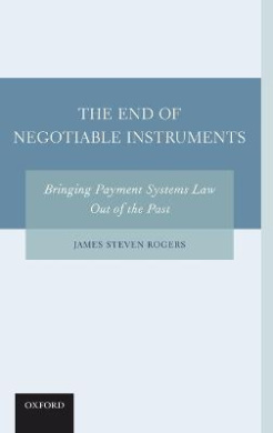 The End of Negotiable Instruments: Bringing Payment Systems Law Out of the Past cover