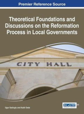 Theoretical Foundations and Discussions on the Reformation Process in Local Governments (Advances in Public Policy and Administration) cover