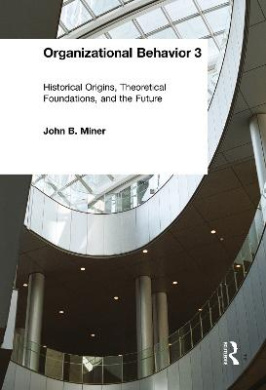Organizational Behavior 3: Historical Origins, Theoretical Foundations, and the Future cover