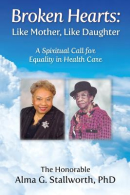 Broken Hearts: Like Mother, Like Daughter: A Spiritual Call for Equality in Health Care cover