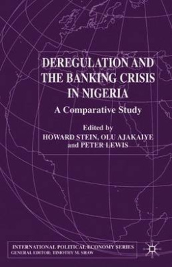 Deregulation and the Banking Crisis in Nigeria: A Comparative Study (International Political Economy Series) cover