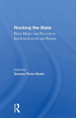 Rocking The State: Rock Music And Politics In Eastern Europe And Russia cover