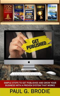 Get Published: Simple Steps to Get Published and Grow Your Business with a Proven System that Works (Get Published System Series Book 3) cover