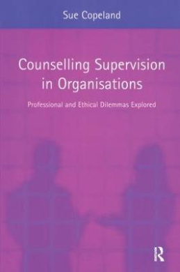 Counselling Supervision in Organisations: Professional and Ethical Dilemmas Explored cover