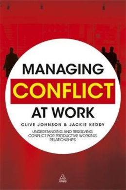 Managing Conflict at Work: Understanding and Resolving Conflict for Productive Working Relationships cover