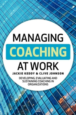 Managing Coaching at Work: Developing, Evaluating and Sustaining Coaching in Organizations cover