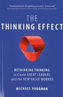 The Thinking Effect: Rethinking Thinking to Create Great Leaders and the New Value Worker cover