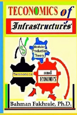 Teconomics Of Infrastructures: Infrastructures as Holistic Foundations and Integral Part of Dynamic Productive Modern Economics (Teconmics Paradigm) cover