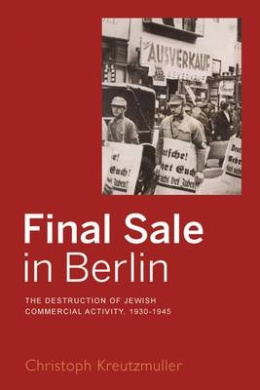 Final Sale in Berlin: The Destruction of Jewish Commercial Activity, 1930-1945 cover