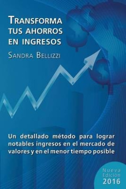 Transforma Tus Ahorros En Ingresos: Nueva Edicion 2016 cover