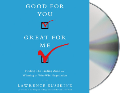Good for You, Great for Me: Finding the Trading Zone and Winning at Win-Win Negotiation cover