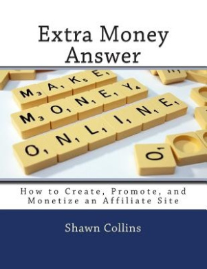 Extra Money Answer: How to Create, Promote, and Monetize an Affiliate Site cover