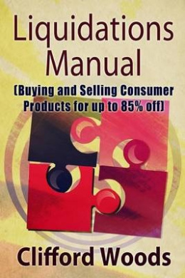 Liquidations Manual: Buying and Selling Consumer Products for up to 85% Off cover
