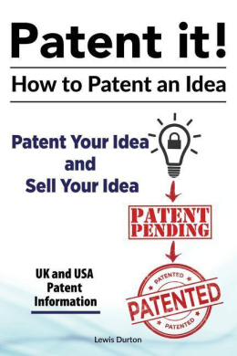 Patent it! How to patent an idea. Patent Your Idea and Sell Your Idea. UK and USA patent information. cover