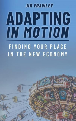 Adapting In Motion: Finding Your Place In The New Economy cover