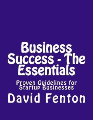 Business Success - The Essentials: Proven Guidelines For Startup Businesses cover