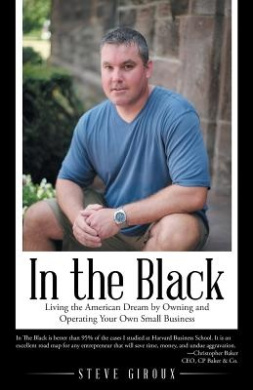 In the Black: Living the American Dream by Owning and Operating Your Own Small Business cover