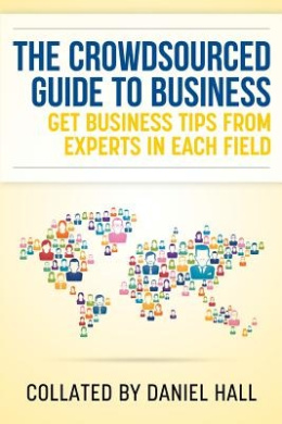 The Crowdsourced Guide To Business: Get business tips from experts in each field cover
