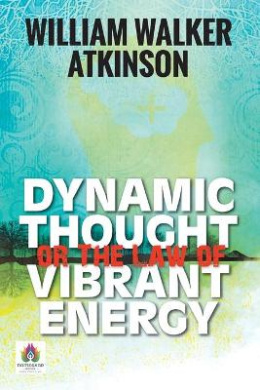 Dynamic Thought or The Law of Vibrant Energy cover