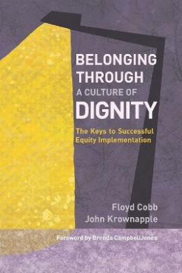 Belonging Through a Culture of Dignity: The Keys to Successful Equity Implementation cover
