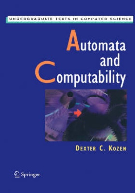 Automata and Computability (Undergraduate Texts in Computer Science) cover