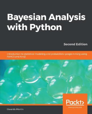 Bayesian Analysis with Python - Second Edition: Introduction to statistical modeling and probabilistic programming using PyMC3 and ArviZ cover