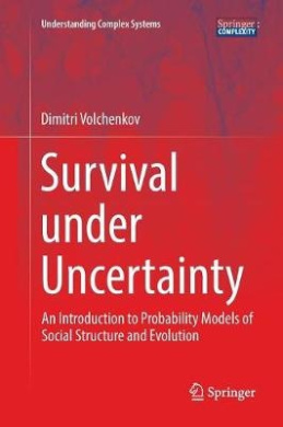 Survival under Uncertainty: An Introduction to Probability Models of Social Structure and Evolution (Understanding Complex Systems) cover