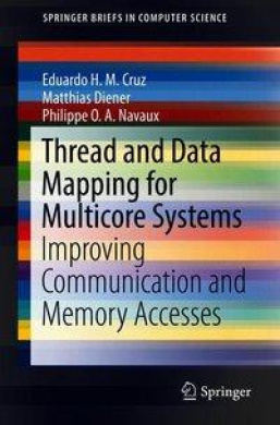 Thread and Data Mapping for Multicore Systems: Improving Communication and Memory Accesses (SpringerBriefs in Computer Science) cover