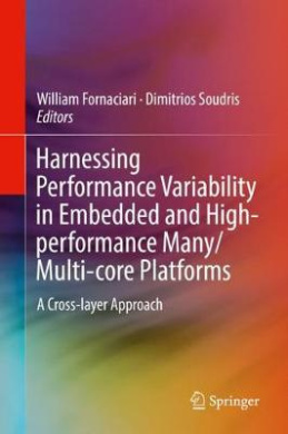 Harnessing Performance Variability in Embedded and High-Performance Many/Multi-Core Platforms: A Cross-Layer Approach cover