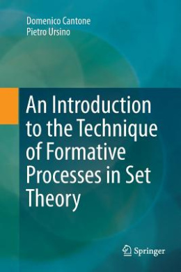 An Introduction to the Technique of Formative Processes in Set Theory cover